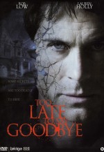 Too Late To Say Goodbye full izle